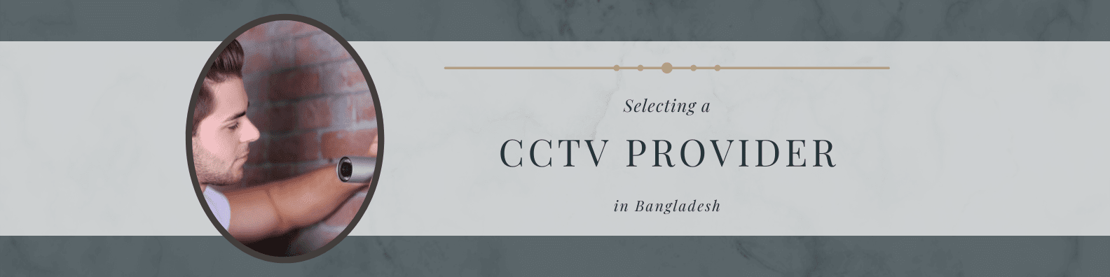 Selecting a CCTV Provider in Bangladesh