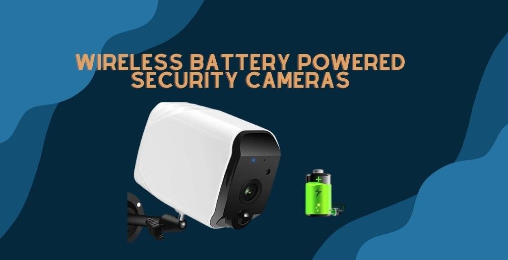 Wireless Battery Powered Security Cameras
